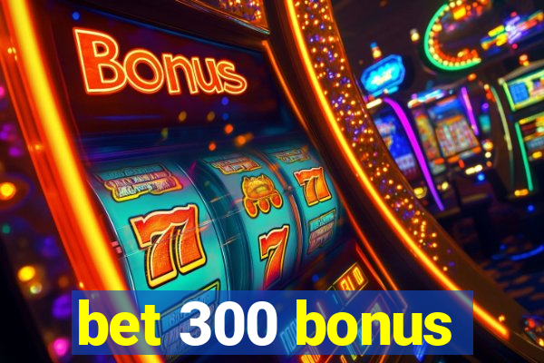 bet 300 bonus